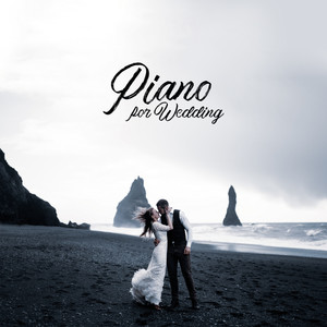 Piano for Wedding: 2020 New Piano Only Tracks for the Best Day of Your Life, Songs to Celebrate Wedding Day, New Marriage, Soft Sounds for Slow Dancing