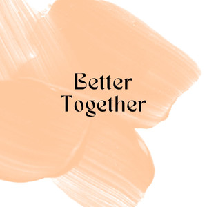 Better Together