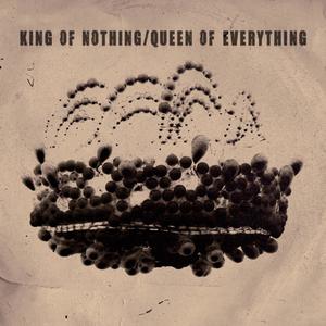 King Of Nothing // Queen Of Everything (Explicit)