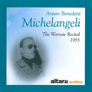 Arturo Benedetti Michelangeli: The Warsaw Recital - 1955