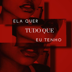 Ela Quer Tudo Que Eu Tenho (Explicit)