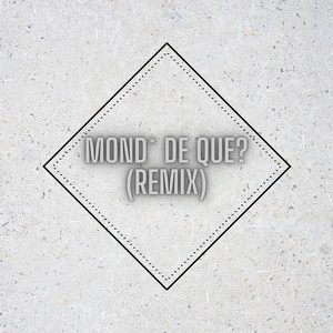 Mond* de que? (Remix)
