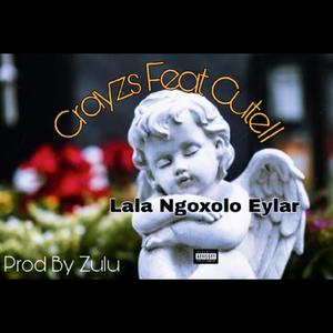 Lala Ngoxolo (feat. Crayzs & CuteII) [Explicit]