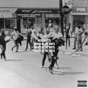 Megawatts Raised in the Riots (Explicit)