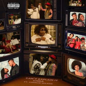 CHIKA - Can't Explain It (feat. Charlie Wilson) (Explicit)