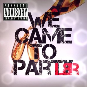 We Came to Party (Explicit)