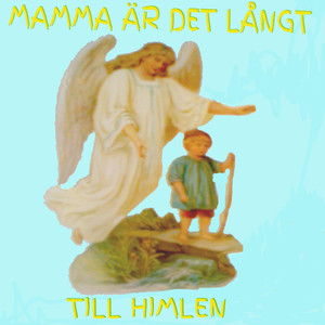 Mamma är det långt till himlen