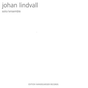 Johan Lindvall: Solo / Ensemble