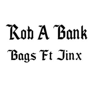 Rob A Bank (feat. Bags & Jinx Tha Konstrikta) [Explicit]