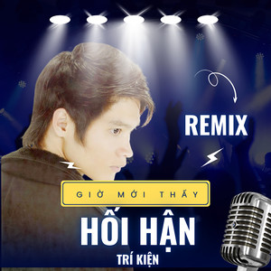 Giờ Mới Thấy Hối Hận Remix