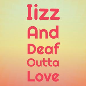 Iizz and Deaf Outta Love