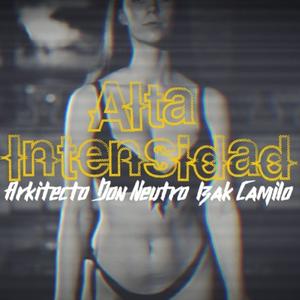 Alta Intensidad (feat. Arkitecto, Don Neutro & Izak Camilo)