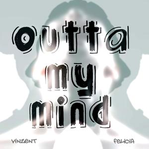 Outta My Mind (feat. Felicia) (Explicit)