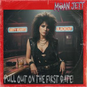 Pull Out On The First Date (feat. Moan Jett) (Explicit)