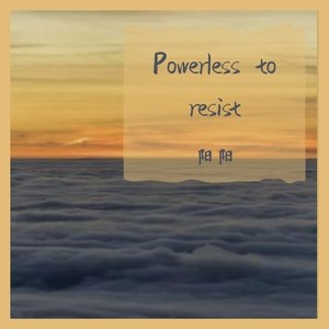 Powerless to resist