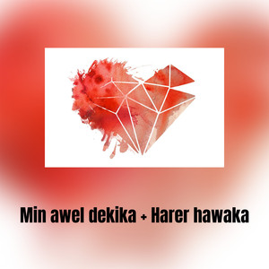 Min awel dekika  + Harer hawaka