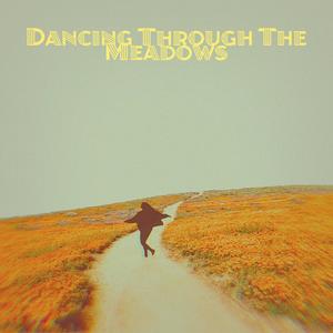 Dancing Through The Meadows (Explicit)