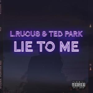 Lie to Me (feat. Ted Park) [Explicit]