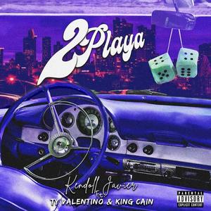 2Playa (feat. Ty Valentino & King Cain) (Explicit)