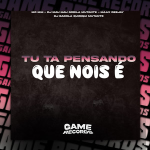 Tu Ta Pensando Que Nois É (Explicit)