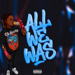 All We Was (Explicit)