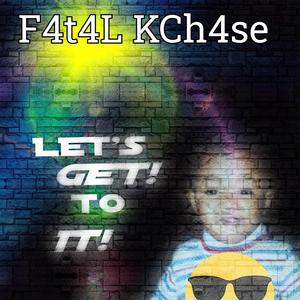 F4t4l KCh4se - LETS GET TO IT (feat. Yaga beats Zemco & Nofuk) (Explicit)