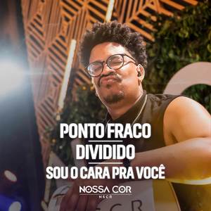 Ponto Fraco / Dividido / Sou o Cara Pra Você