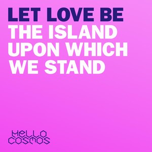 Let Love Be the Island Upon Which We Stand - EP