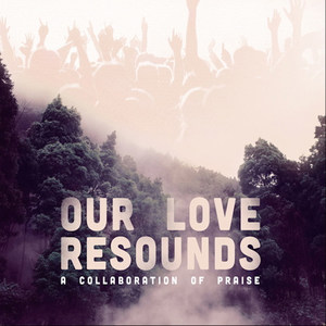 Our Love Resounds: A Collaboration of Praise, Pt. 1