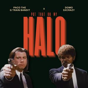 Put That On My Halo (feat. Paco The G Train Bandit) (Explicit)