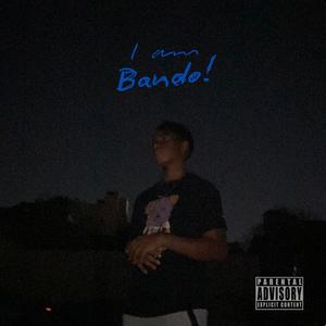 I AM BANDO! (Explicit)