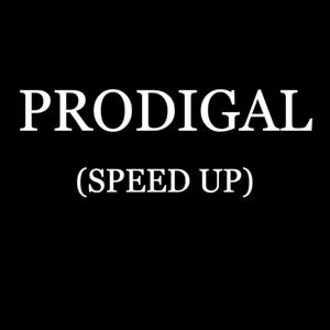 PRODIGAL (Speed Up)