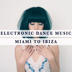 Electronic Dance Music - Miami To Ibiza