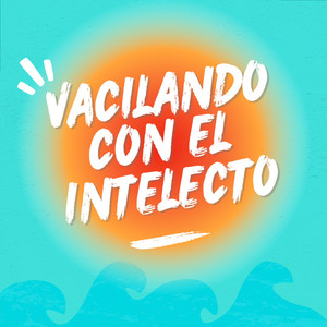 Vacilando Con el Intelecto (Explicit)