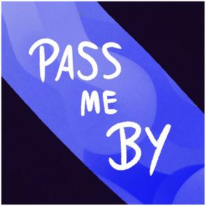 pass me by