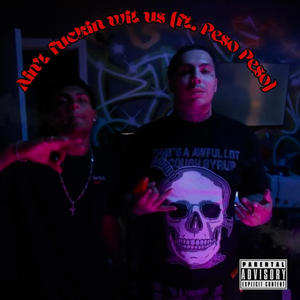 Ain't fuckin wit us (feat. Peso Peso) (Explicit)
