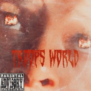 TROOP WORLD (Explicit)