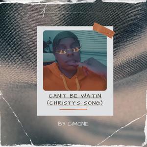 Can't Be Waitin' (Christy's Song) [Explicit]