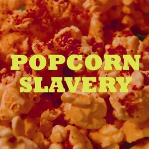 Popcorn Slavery