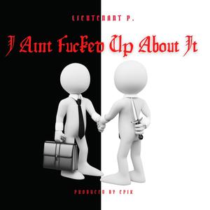 I Ain't ****** Up About it (Explicit)