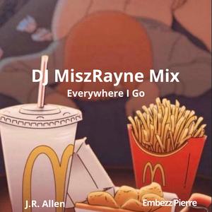 Everywhere I Go (feat. DJ Misz Rayne & Embezz Pierre) [DJ Misz Rayne Mix] [Explicit]