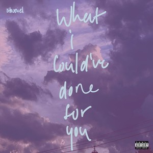 what i could've done for you (Explicit)