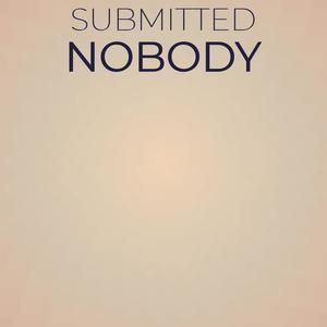 Submitted Nobody