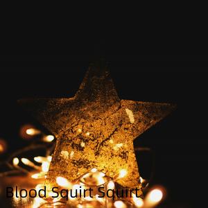 Blood Squirt Squirt (Explicit)