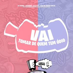 Vai Tomar De Quem Tem Ódio (Explicit)
