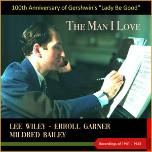 The Man I Love (100th Anniversary of Gershwin's "Lady Be Good" - Recordings of 1941 - 1945)