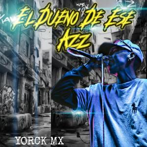 Yorck Mx Oficial - El Dueño De Ese Azz (Explicit)