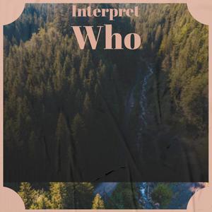 Interpret Who