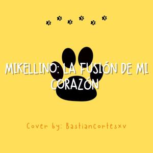 Bastiancortesxv - MIKELLINO: LA FUSIÓN DE MI CORAZÓN