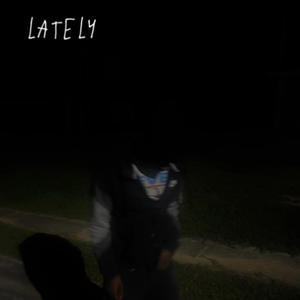 Lately (Explicit)